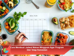 Cara Membuat Jadwal Makan Mingguan Agar Program Diet Tetap Konsisten
