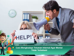 Cara Menghadapi Tekanan Internal Agar Mental Tidak Terbebani