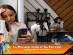 Cara Menguatkan Identitas Diri Agar Tidak Mudah Terpengaruh Tekanan Sosial