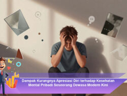 Dampak Kurangnya Apresiasi Diri terhadap Kesehatan Mental Pribadi Seseorang Dewasa Modern Kini