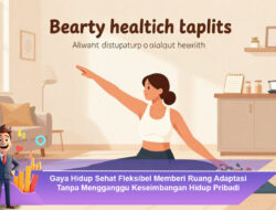 Gaya Hidup Sehat Fleksibel Memberi Ruang Adaptasi Tanpa Mengganggu Keseimbangan Hidup Pribadi