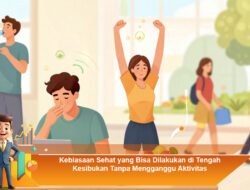 Kebiasaan Sehat yang Bisa Dilakukan di Tengah Kesibukan Tanpa Mengganggu Aktivitas