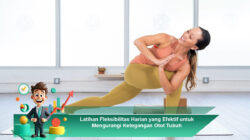 Latihan Fleksibilitas Harian yang Efektif untuk Mengurangi Ketegangan Otot Tubuh