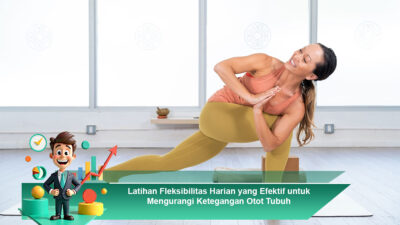 Latihan Fleksibilitas Harian yang Efektif untuk Mengurangi Ketegangan Otot Tubuh