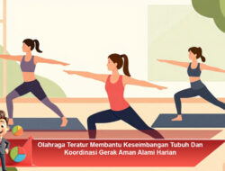 Olahraga Teratur Membantu Keseimbangan Tubuh Dan Koordinasi Gerak Aman Alami Harian