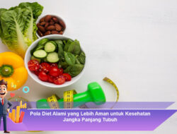 Pola Diet Alami yang Lebih Aman untuk Kesehatan Jangka Panjang Tubuh