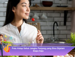 Pola Hidup Sehat Jangka Panjang yang Bisa Dijalani Siapa Saja