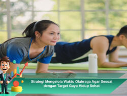 Strategi Mengelola Waktu Olahraga Agar Sesuai dengan Target Gaya Hidup Sehat