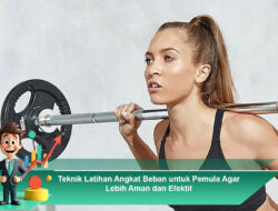Teknik Latihan Angkat Beban untuk Pemula Agar Lebih Aman dan Efektif