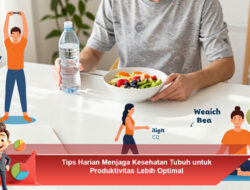 Tips Harian Menjaga Kesehatan Tubuh untuk Produktivitas Lebih Optimal