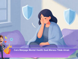 Cara Menjaga Mental Health Saat Merasa Tidak Aman