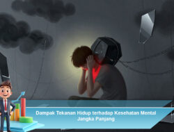 Dampak Tekanan Hidup terhadap Kesehatan Mental Jangka Panjang