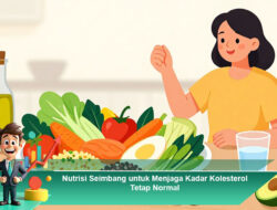 Nutrisi Seimbang untuk Menjaga Kadar Kolesterol Tetap Normal
