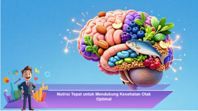 Nutrisi Tepat untuk Mendukung Kesehatan Otak Optimal