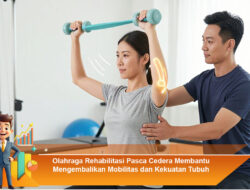 Olahraga Rehabilitasi Pasca Cedera: Membantu Mengembalikan Mobilitas dan Kekuatan Tubuh
