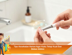 Tips Kesehatan Harian Agar Kuku Tetap Kuat dan Bebas Infeksi