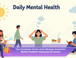 Tips Kesehatan Harian untuk Menjaga Kesehatan Mental Produktif Sepanjang Hari Penuh